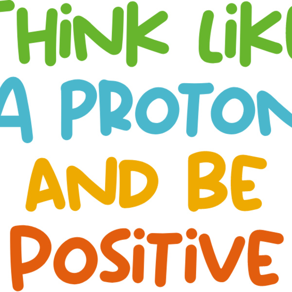 Think Like A Proton And Be Positive Thumbnail