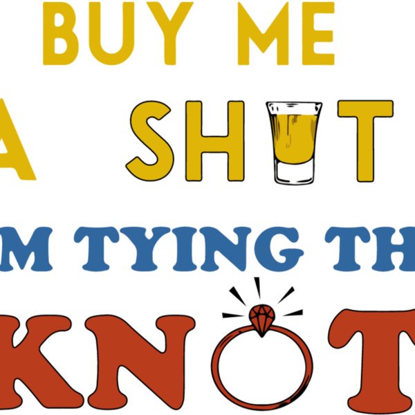 Buy Me A Shot, I'm Tying The Knot Thumbnail