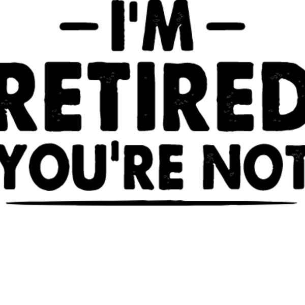 I m Retired Have Fun at Work Thumbnail