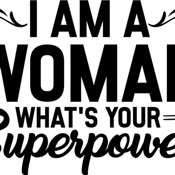 I AM A WOMAN WHAT S YOUR SUPERPOWER 01 Thumbnail